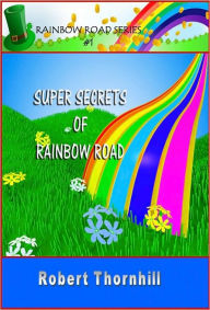 Title: Super Secrets of Rainbow Road, Author: Robert Thornhill