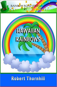 Title: Hawaiian Rainbows, Author: Robert Thornhill