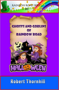 Title: Ghosts and Goblins of Rainbow Road, Author: Robert Thornhill