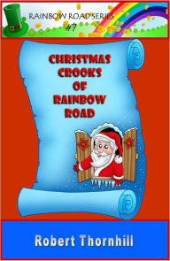 Title: Christmas Crooks of Rainbow Road, Author: Robert Thornhill