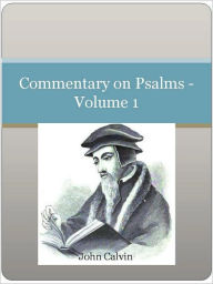 Title: Commentary on Psalms - Volume 1, Author: John Calvin