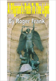 Title: A Pilgram's Path To The Light, Author: Roger Frank