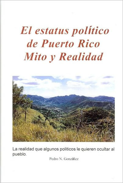 El Estatus politico de Puerto Rico, Mito y Realidad