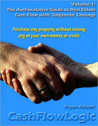 Title: The Authoritative Guide to Real Estate Cash Flow with 'Subject-To' Closings, Author: Bryan Adams