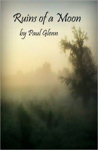 Title: Ruins of a Moon, Author: Paul Glenn