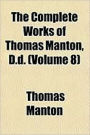 The Complete Works of Thomas Manton, D.D. Vol. VIII