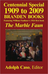 Title: CENTENNIAL SPECIAL 1909 to 2009—Branden Books, Featuring William Faulkner’s 1924 first book, The Marble Faun, Author: Caso Adolph