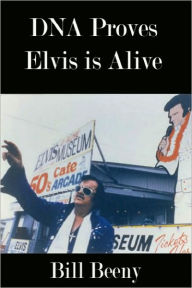 Title: ELVIS' DNA Proves He’s Alive, Author: Bill Beeny