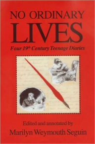 Title: NO ORDINANRY LIVES Four 19th Century Teenage Diaries, Author: Marilyn Seguin