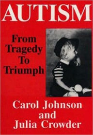 Title: AUTISM From Tragedy to Triumph, Author: Carol Johnson