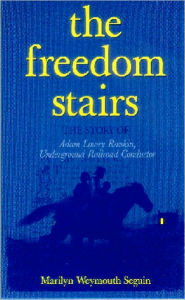 Title: FREEDOM STAIRS The Story of Adam Lowry Rankin, Underground Railroad Conductor, Author: Marilyn Seguin