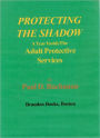 PROTECTING THE SHADOW--A Year inside the Adult Protective Services