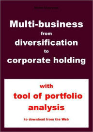 Title: Multibusiness - from diversification to corporate holding, Author: Michel Muszynski
