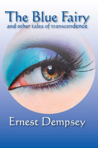 Title: The Blue Fairy and other tales of transcendence, Author: Ernest Dempsey
