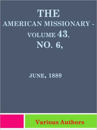 Title: American Missionary Volume 43, No. 6, June, 1889, Author: Various Authors