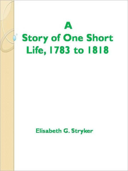 A Story of One Short Life, 1783 to 1818