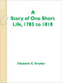 A Story of One Short Life, 1783 to 1818