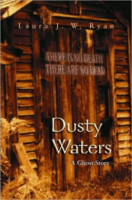 Title: Dusty Waters: A Ghost Story, Author: Laura J. W. Ryan