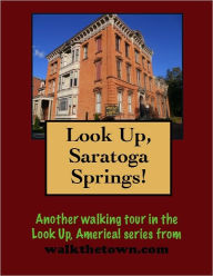 Title: A Walking Tour of Saratoga Springs, New York, Author: Doug Gelbert