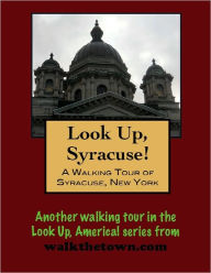 Title: A Walking Tour of Syracuse, New York, Author: Doug Gelbert