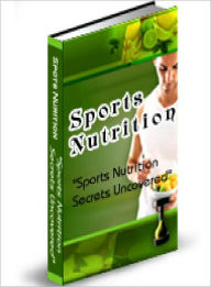 Title: Sports Nutrition Secrets Uncovered, Author: Lou Diamond