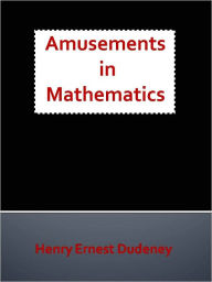 Title: Amusements in Mathematics, Author: Henry Ernest Dudeney