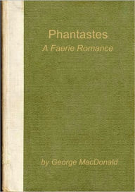 Title: Phantastes, A Faerie Romance for Men and Women, Author: George MacDonald