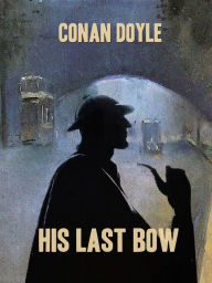 Title: His Last Bow, Author: Arthur Conan Doyle