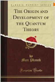 Title: The Origin and Development of the Quantum Theory, Author: Max Planck