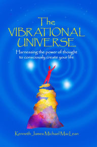 Title: The Vibrational Universe, Author: Kenneth MacLean