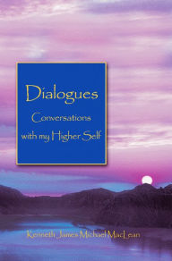 Title: Dialogues - Conversations with my Higher Self, Author: Kenneth MacLean