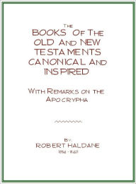 Title: The Books of the Old and New Testaments Canonical and Inspired; with Remarks on the Apocrypha [1828, 1846], Author: Robert Haldane