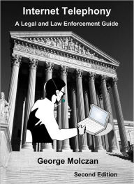 Title: Internet Telephony - A Legal and Law Enforcement Guide, Author: George Molczan