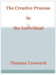 Title: The Creative Process in the Individual, Author: Thomas Troward