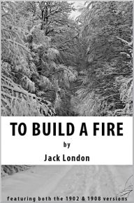 Title: To Build a Fire, Author: Jack London