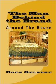 Title: The Man Behind The Brand - Around The House, Author: Doug Gelbert