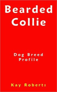 Title: Bearded Collie Dog Breed Profile, Author: Kay Roberts