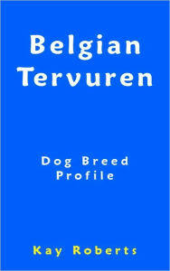 Title: Belgian Tervuren Dog Breed Profile, Author: Kay Roberts