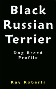Title: Black Russian Terrier Dog Breed Profile, Author: Kay Roberts
