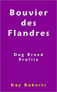 Title: Bouvier des Flandres Dog Breed Profile, Author: Kay Roberts