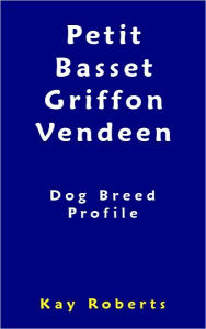 Title: Petit Basset Griffon Vendeen Dog Breed Profile, Author: Kay Roberts