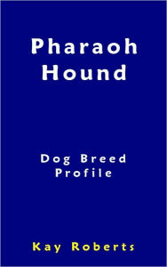 Title: Pharaoh Hound Dog Breed Profile, Author: Kay Roberts