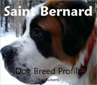 Title: Saint Bernard Dog Breed Profile, Author: Kay Roberts