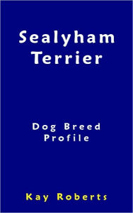 Title: Sealyham Terrier Dog Breed Profile, Author: Kay Roberts