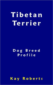 Title: Tibetan Terrier Dog Breed Profile, Author: Kay Roberts