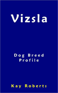 Title: Vizsla Dog Breed Profile, Author: Kay Roberts