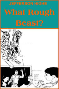 Title: What Rough Beast?, Author: JEFFERSON HIGHE