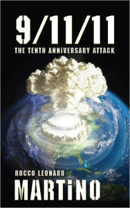 Title: 9-11-11: The Tenth Anniversary Attack, Author: Rocco Leonard Martino