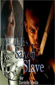 Title: His Saxon Slave, Author: Danielle Fonda