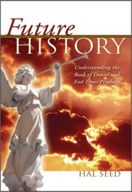 Title: Future History: Understand the Book of Daniel and End Times Prophecy, Author: Hal Seed